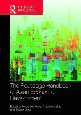 Japan) Fuwa, Nobuhiko (University of Tokyo, Japan) Kohsaka, Akira (Kwansei Gakuin University, Japan) Urata, Shujiro (Waseda University, Akira Kohsaka, Nobuhiko Fuwa, Shujiro Urata - The Routledge Handbook of Asian Economic Development, Inbunden