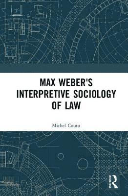 Max Weber's Interpretive Sociology of Law 1