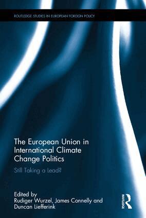 Rudiger K.W. Wurzel, James Connelly, Duncan Liefferink - European Union in International Climate Change Politics, Inbunden