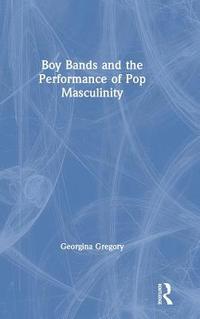 bokomslag Boy Bands and the Performance of Pop Masculinity