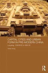 bokomslag Capital Cities and Urban Form in Pre-modern China