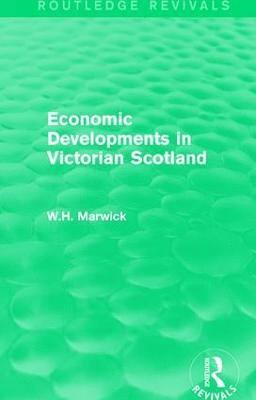 W.H. Marwick, W. H. Marwick - Economic Developments in Victorian Scotland, Inbunden
