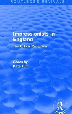 Kate Flint, University of Southern California) Flint, Kate (Provost Professor of Art History and English - Impressionists in England (Routledge Revivals), Häftad