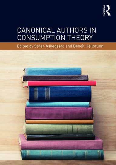 Søren Askegaard, Benoît Heilbrunn - Canonical Authors in Consumption Theory, Häftad