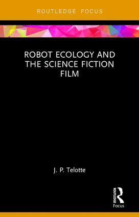 J. P. Telotte - Robot Ecology and the Science Fiction Film, Inbunden