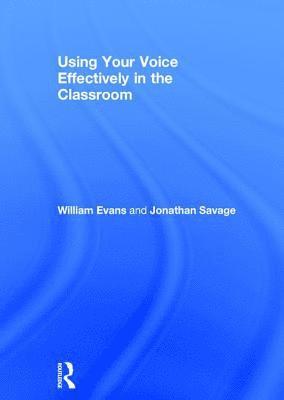 William Evans, Jonathan Savage, UK) Evans, William (Manchester Metropolitan University, UK) Savage, Jonathan (Manchester Metropolitan University - Using Your Voice Effectively in the Classroom, Inbunden