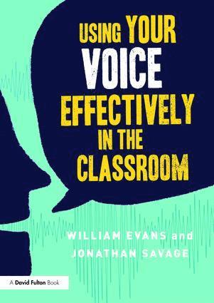 William Evans, Jonathan Savage, UK) Evans, William (Manchester Metropolitan University, UK) Savage, Jonathan (Manchester Metropolitan University - Using Your Voice Effectively in the Classroom, Häftad