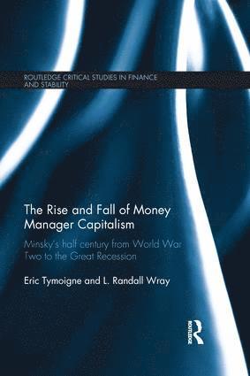 Eric Tymoigne, L. Randall Wray, USA) Tymoigne, Eric (Lewis & Clark College, USA) Wray, L. Randall (University of Missouri, Kansas City - Rise and Fall of Money Manager Capitalism, Häftad