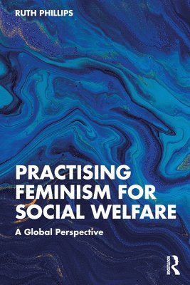 Ruth Phillips, Australia) Phillips, Ruth (University of Sydney - Practising Feminism for Social Welfare, Häftad