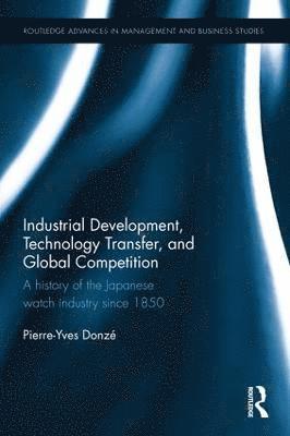 Pierre-Yves Donze, Japan) Donze, Pierre-Yves (Osaka University - Industrial Development, Technology Transfer, and Global Competition, Inbunden