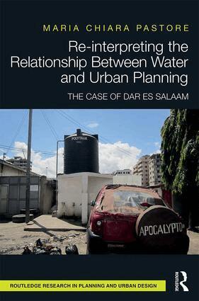 Maria Chiara Pastore - Re-interpreting the Relationship Between Water and Urban Planning, Inbunden