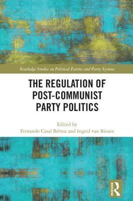 The Regulation of Post-Communist Party Politics 1