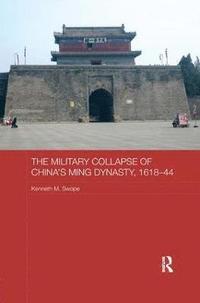 bokomslag The Military Collapse of China's Ming Dynasty, 1618-44