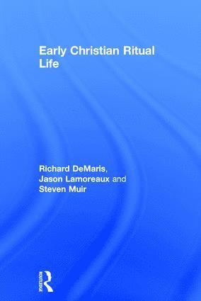 Richard DeMaris, Jason Lamoreaux, Steven Muir, USA) DeMaris, Richard (Valparaiso University, Richard Demaris - Early Christian Ritual Life, Inbunden