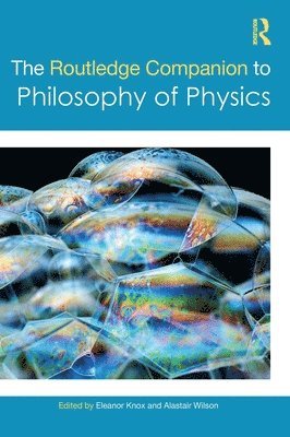The Routledge Companion to Philosophy of Physics 1