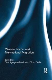 bokomslag Women, Soccer and Transnational Migration