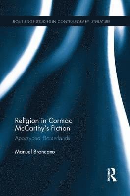 Manuel Broncano - Religion in Cormac McCarthy’s Fiction, Häftad