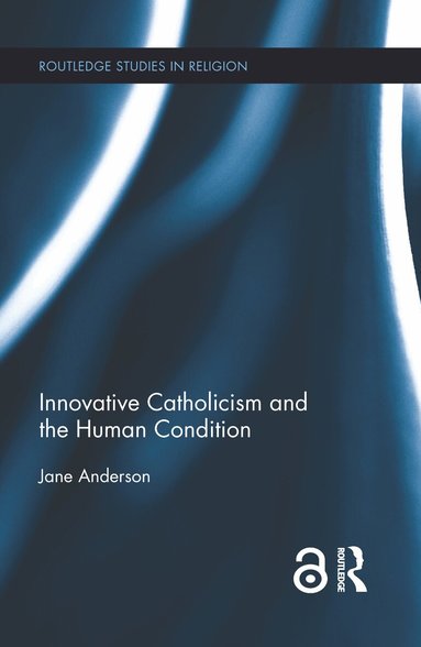 Jane Anderson - Innovative Catholicism and the Human Condition, Inbunden