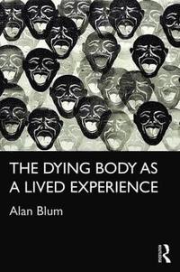 bokomslag The Dying Body as a Lived Experience