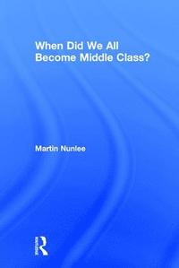 bokomslag When Did We All Become Middle Class?