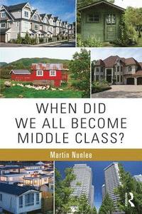 bokomslag When Did We All Become Middle Class?