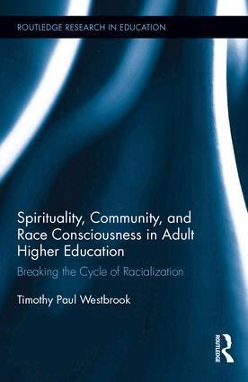 Timothy Westbrook - Spirituality, Community, and Race Consciousness in Adult Higher Education, Inbunden