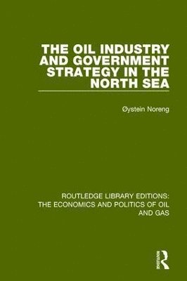 Oystein Noreng - Oil Industry and Government Strategy in the North Sea, Inbunden