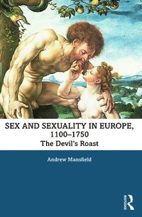 bokomslag Sex and Sexuality in Europe, 1100-1750