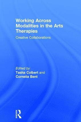 Tasha Colbert, Cornelia Bent - Working Across Modalities in the Arts Therapies, Inbunden