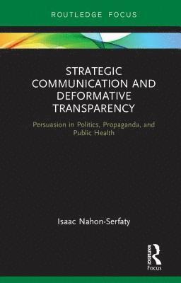 Isaac Nahon-Serfaty - Strategic Communication and Deformative Transparency, Inbunden