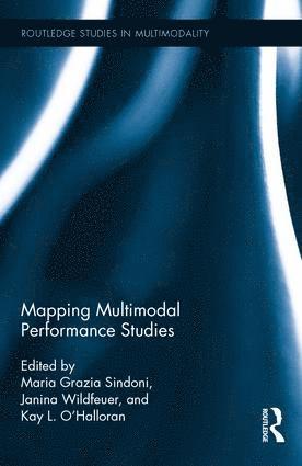 Maria Grazia Sindoni, Janina Wildfeuer, Kay O'Halloran, Italy) Sindoni, Maria Grazia (University of Messina, Germany) Wildfeuer, Janina (University of Bremen, Western Australia) O'Halloran, Kay (Curtin University, Perth - Mapping Multimodal Performance Studies, Inbunden