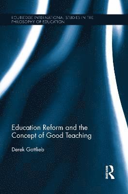 bokomslag Education Reform and the Concept of Good Teaching