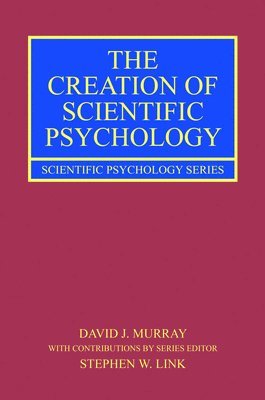The Creation of Scientific Psychology 1