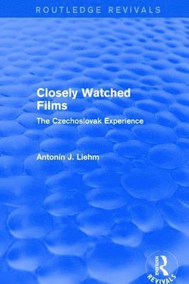 Antonín J. Liehm, Antonin J. (Antonin passed away as advised by daughter Alexandra Urbanova documents requested SF case 01846466) Liehm - Closely Watched Films (Routledge Revivals), Häftad