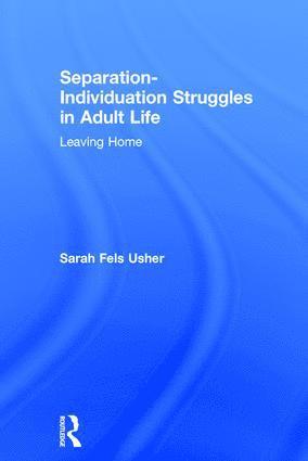 Sarah Fels Usher, Canada) Usher, Sarah Fels (Private practice, Toronto - Separation-Individuation Struggles in Adult Life, Inbunden