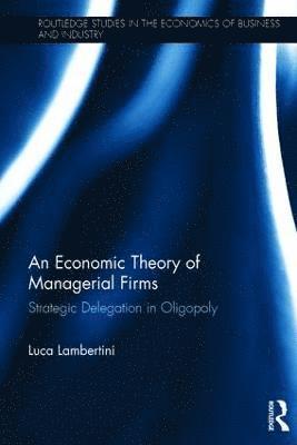 An Economic Theory of Managerial Firms 1