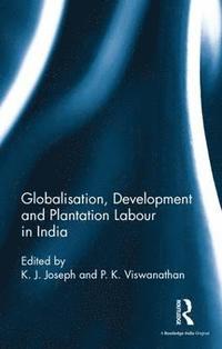 bokomslag Globalisation, Development and Plantation Labour in India