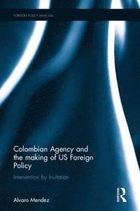bokomslag Colombian Agency and the making of US Foreign Policy