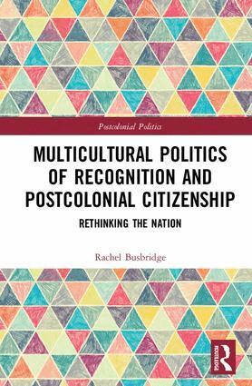 Rachel Busbridge - Multicultural Politics of Recognition and Postcolonial Citizenship, Inbunden