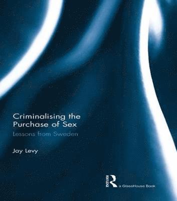 Jay Levy - Criminalising the Purchase of Sex, Häftad