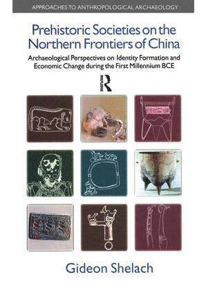 Gideon Shelach - Prehistoric Societies on the Northern Frontiers of China, Häftad