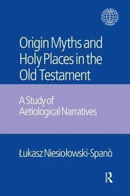 bokomslag The Origin Myths and Holy Places in the Old Testament