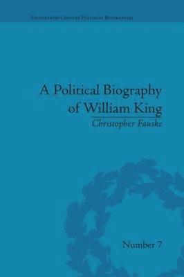 bokomslag A Political Biography of William King