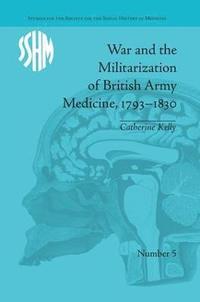 bokomslag War and the Militarization of British Army Medicine, 1793-1830