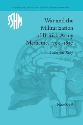 bokomslag War and the Militarization of British Army Medicine, 17931830