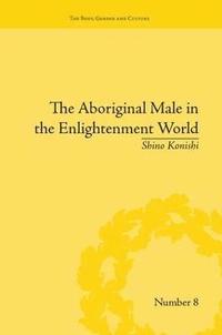 bokomslag The Aboriginal Male in the Enlightenment World