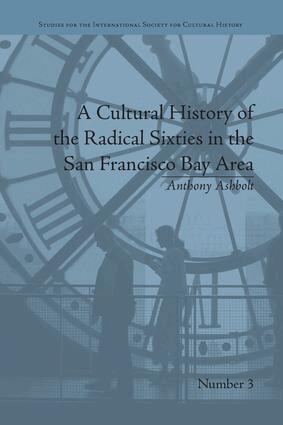 Anthony Ashbolt - Cultural History of the Radical Sixties in the San Francisco Bay Area, Häftad
