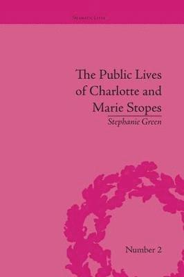 bokomslag The Public Lives of Charlotte and Marie Stopes