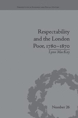 Respectability and the London Poor, 1780-1870 1