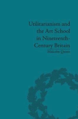 Utilitarianism and the Art School in Nineteenth-Century Britain